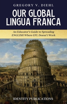 Paperback Our Global Lingua Franca: An Educator's Guide to Spreading English Where EFL Doesn't Work Book