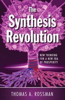 Paperback The Synthesis Revolution: New Thinking for a New Era of Prosperity Book