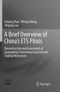 Paperback A Brief Overview of China's Ets Pilots: Deconstruction and Assessment of Guangdong's Greenhouse Gas Emission Trading Mechanism Book