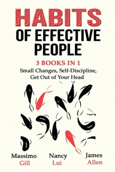 Paperback Habits of Effective People - 3 Books in 1- Small Changes, Self-Discipline, Get Out of Your Head Book