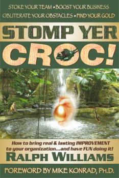 Hardcover Stomp Yer Croc!: How to Bring Real & Lasting Improvement to Your Organization...and Have FUN Doing It! Book