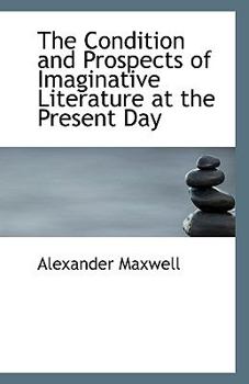 Paperback The Condition and Prospects of Imaginative Literature at the Present Day Book