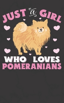Just A Girl Who Loves Pomeranians: Pomeranian Notebook Journal | 100 Pages | Perfect Gift For Pomeranian Owners