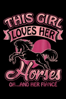 This Girl Loves Her Horses Oh ...And Her Fiance: This Girl Loves Her Horses - Oh And Her Fiance Funny Journal/Notebook Blank Lined Ruled 6x9 100 Pages