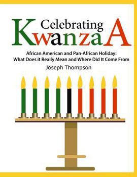 Paperback Celebrating Kwanzaa: African American and Pan-African Holiday What Does it Really Mean and Where did it Come from Book