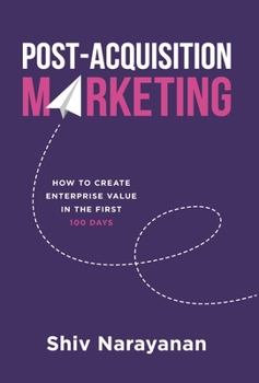 Hardcover Post-Acquisition Marketing: How to Create Enterprise Value in the First 100 Days Book