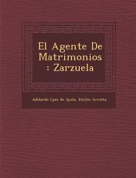 Paperback El Agente De Matrimonios: Zarzuela [Spanish] Book