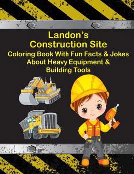 Paperback Landon's Construction Site Coloring Book With Fun Facts & Jokes About Heavy Equipment & Building Tools Book