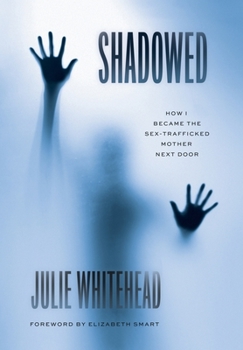 Hardcover Shadowed: How I Became the Sex-Trafficked Mother Next Door Book