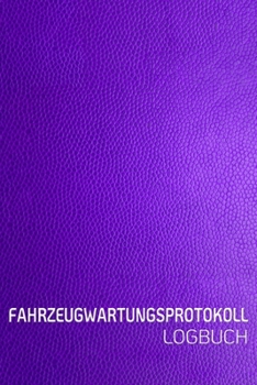 Paperback Fahrzeugwartungsprotokoll Logbuch: Scheckheft universal Serviceheft & Wartungsheft mit vorgefertigten Seiten - F?r alle KFZ Hersteller geeigne Leder O [German] Book