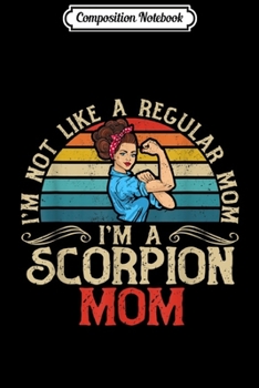 Composition Notebook: Funny Scorpion Mom I'm Not Like a Regular Mom Gift  Journal/Notebook Blank Lined Ruled 6x9 100 Pages