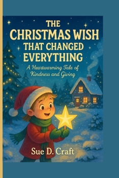 Paperback The Christmas Wish That Changed Everything: A Heartwarming Tale of Kindness and Giving Book