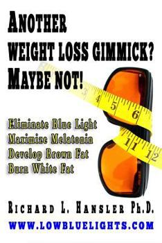 Paperback Another Weightloss Gimmick? Maybe Not: Eliminate Blue Light - Maximize Melatonin - Develop Brown Fat - Burn White Fat. Book
