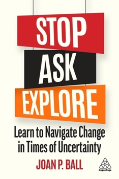 Paperback Stop, Ask, Explore: Learn to Navigate Change in Times of Uncertainty Book