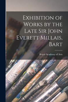 Paperback Exhibition of Works by the Late Sir John Everett Millais, Bart Book