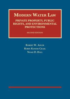 Hardcover Modern Water Law, Private Property, Public Rights, and Environmental Protections (University Casebook Series) Book