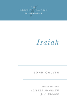 Calvin's Bible Commentaries: Isaiah (The Crossway Classic Commentaries) - Book  of the Crossway Classic Commentaries