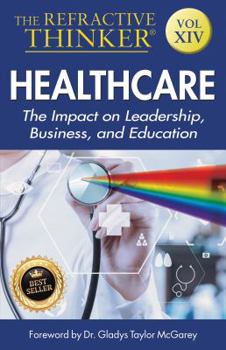 Paperback The Refractive Thinker: Vol XIV: Heath Care: The Impact on Leadership, Business, and Education Book
