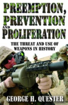 Hardcover Preemption, Prevention and Proliferation: The Threat and Use of Weapons in History Book