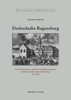 Hardcover Drehscheibe Regensburg: Das Informations- Und Kommunikationssystem Des Immerwährenden Reichstags Um 1700 [German] Book