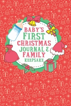 Paperback Baby's First Christmas Journal And Family Keepsake: Write Down Precious Holiday Memories To Keep And Treasure Forever Book