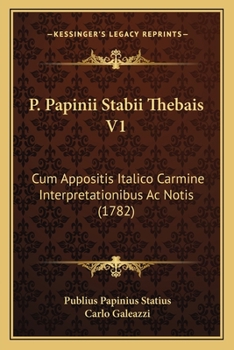 Paperback P. Papinii Stabii Thebais V1: Cum Appositis Italico Carmine Interpretationibus Ac Notis (1782) [Latin] Book