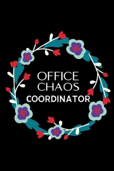 Office Chaos Coordinator: Funny Office Gifts For Coworkers | 6 x 9 Blank Lined Notebook To Write In