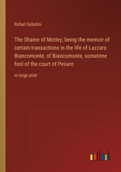 Paperback The Shame of Motley; being the memoir of certain transactions in the life of Lazzaro Biancomonte, of Biancomonte, sometime fool of the court of Pesaro Book