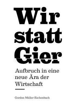 Paperback Wir statt Gier: Aufbruch in eine neue Ära der Wirtschaft [German] Book