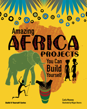 Amazing Africa Projects You Can Build Yourself (Build It Yourself series) - Book  of the Build it Yourself