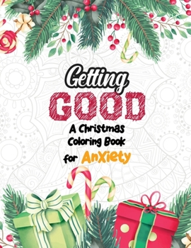 Getting Good - A Christmas Coloring Book for Anxiety: Anti Stress Coloring Pages Christmas Pattern, Relaxation and Stress Reduction color therapy