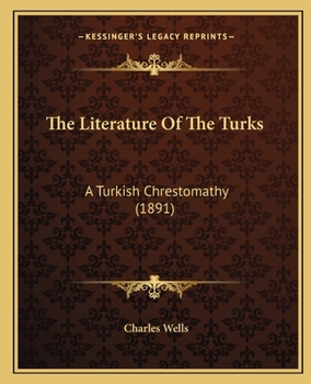 Paperback The Literature Of The Turks: A Turkish Chrestomathy (1891) Book