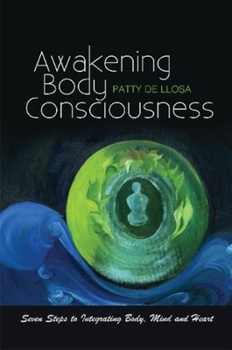 Paperback Awakening Body Consciousness: Seven Steps to Integrating Body, Mind and Heart Book