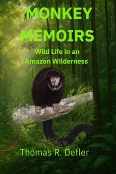 Paperback Monkey Memoirs: Wild Life in an Amazon Wilderness Book