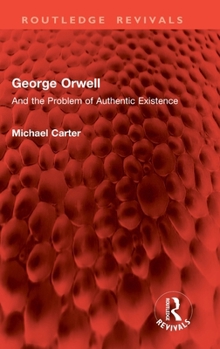 Hardcover George Orwell: And the Problem of Authentic Existence Book