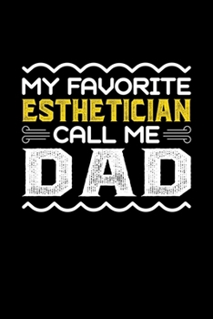 Paperback My Favorite Esthetician Call Me Dad: Birthday, Retirement, Fathers Day Gift for Esthetician Dad, Lined Notebook, 6" x 9", 120 Pages Book
