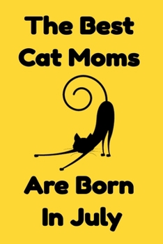 Paperback The Best Cat Moms Are Born In July: Journal Cat Lovers Gifts For Women/Men/Coworkers/Colleagues/Students/Friends/, Funny Cat Lover Notebook, Birthday Book