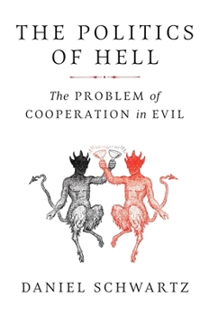 The Politics of Hell: The Problem of Cooperation in Evil