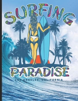 Surfing Paradise Los Angeles, California: Surf, ride the wave, take the big crushers with your surfboard
