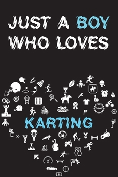 Paperback Just A Boy Who Loves KARTING Notebook: Simple Notebook, Awesome Gift For Boys, Decorative Journal for KARTING Lover: Notebook /Journal Gift, Decorativ Book