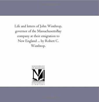 Paperback Life and Letters of John Winthrop, Governor of the Massachusetts-Bay Company at Their Emigration to New England ... by Robert C. Winthrop. Book