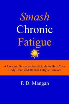 Paperback Smash Chronic Fatigue: A Concise, Science-Based Guide to Help Your Body Heal, and Banish Fatigue Forever Book