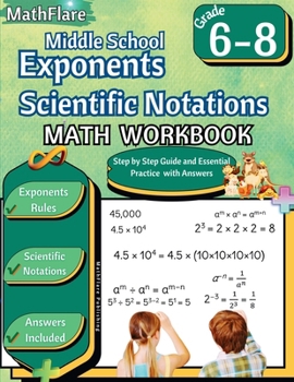 Exponents and Scientific Notations Math Workbook 6th to 8th Grade: Grade 6-8 Exponents Workbook, Scientific Notations (Mathflare Workbooks)