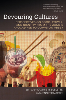 Paperback Devouring Cultures: Perspectives on Food, Power, and Identity from the Zombie Apocalypse to Downton Abbey Book