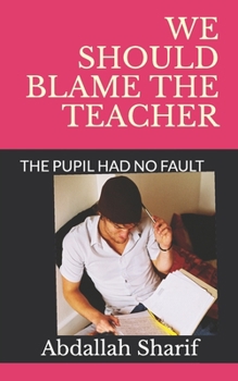 Paperback We Should Blame the Teacher: The Pupil Had No Fault Book