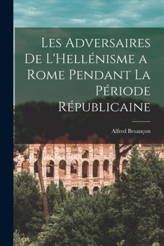 Paperback Les Adversaires de L'Hellénisme a Rome Pendant la Période Républicaine [French] Book