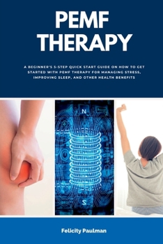 Paperback PEMF Therapy: A Beginner's 5-Step Quick Start Guide on How to Get Started with PEMF Therapy for Managing Stress, Improving Sleep, and Other Health Ben Book
