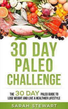 Paperback 30 Day Paleo Challenge: The 30 Day Paleo Guide to Lose Weight and Live a Healthier Lifestyle Book