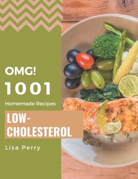 Paperback OMG! 1001 Homemade Low-Cholesterol Recipes: Unlocking Appetizing Recipes in The Best Homemade Low-Cholesterol Cookbook! Book