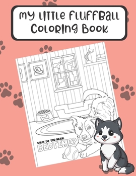 My Little Fluffball Coloring Book: Reduce Stress and Increase Mindfulness with these Fun Dog Meme and Color Pages. Great for Pet Owners and People of All Ages.